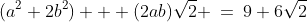(a^2+2b^2) + (2ab)\sqrt{2} \:=\:9+6\sqrt{2}