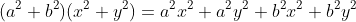 (a^2+b^2)(x^2+y^2)=a^2x^2+a^2y^2+b^2x^2+b^2y^2