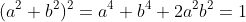 (a^2+b^2)^2=a^4+b^4+2a^2b^2=1