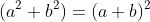 (a^2+b^2)=(a+b)^2