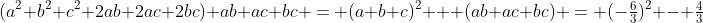 (a^2+b^2+c^2+2ab+2ac+2bc)+ab+ac+bc = (a+b+c)^2 + (ab+ac+bc) = (-\tfrac{6}{3})^2 - \tfrac{4}{3}