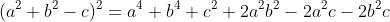 (a^2+b^2-c)^2=a^4+b^4+c^2+2a^2b^2-2a^2c-2b^2c