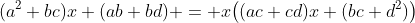 (a^2+bc)x+(ab+bd) = x\bigl((ac+cd)x+(bc+d^2)\bigr)