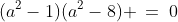 (a^2-1)(a^2-8) \:=\:0