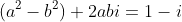 (a^2-b^2)+2abi=1-i