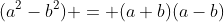 (a^2-b^2) = (a+b)(a-b)