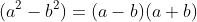 (a^2-b^2)=(a-b)(a+b)