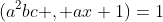 (a^2bc , ax+1)=1