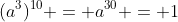 (a^3)^{10} = a^{30} = 1