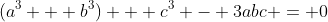 (a^3 + b^3) + c^3 - 3abc = 0