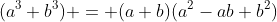 (a^3+b^3) = (a+b)(a^2-ab+b^2)
