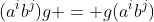 (a^ib^j)g = g(a^ib^j)