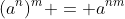 (a^n)^m = a^{nm}