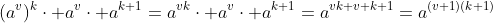 (a^v)^k\cdot a^v\cdot a^{k+1}=a^{vk}\cdot a^v\cdot a^{k+1}=a^{vk+v+k+1}=a^{(v+1)(k+1)}