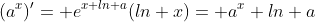 (a^x)'= e^{x ln a}(ln x)= a^x ln a