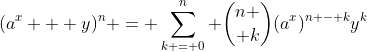 (a^x + y)^n = \sum_{k = 0}^{n} {n \choose k}(a^x)^{n - k}y^k