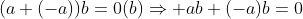 (a+(-a))b=0(b)\Rightarrow ab+(-a)b=0