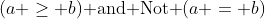 (a \geq b)\text{ and Not }(a = b)