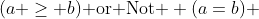 (a \geq b)\text{ or Not } (a=b) 