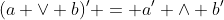(a \vee b)' = a' \wedge b'