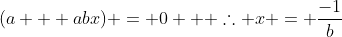 (a + abx) = 0   \therefore x = \frac{-1}{b}