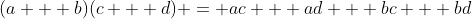 (a + b)(c + d) = ac + ad + bc + bd