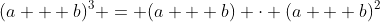 (a + b)^3 = (a + b) \cdot (a + b)^2