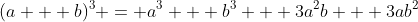 (a + b)^3 = a^3 + b^3 + 3a^2b + 3ab^2