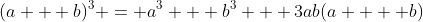 (a + b)^3 = a^3 + b^3 + 3ab(a  + b)