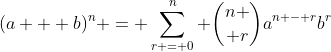 (a + b)^n = \sum_{r = 0}^{n} {n \choose r}a^{n - r}b^r