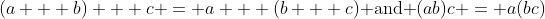 (a + b) + c = a + (b + c)\text{ and }(ab)c = a(bc)