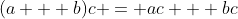 (a + b)c = ac + bc