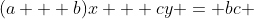 (a + b)x + cy = bc 