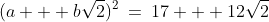 (a + b\sqrt{2})^2\:=\:17 + 12\sqrt{2}