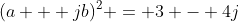 (a + jb)^2 = 3 - 4j