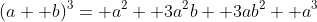 (a+ b)^3= a^2+ 3a^2b+ 3ab^2+ a^3