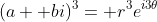 (a+ bi)^3= r^3e^{i3\theta}