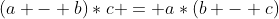 (a - b)*c = a*(b - c)