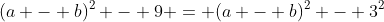 (a - b)^2 - 9 = (a - b)^2 - 3^2