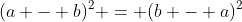 (a - b)^2 = (b - a)^2