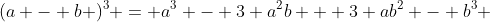 (a - b )^3 = a^3 - 3 a^2b + 3 ab^2 - b^3 