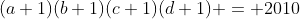 (a+1)(b+1)(c+1)(d+1) = 2010