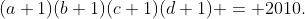 (a+1)(b+1)(c+1)(d+1) = 2010.