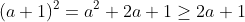 (a+1)^2=a^2+2a+1\geq{2a+1}~whenever~a\in\Re^{+}