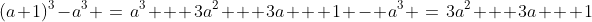 (a+1)^3-a^3 \:=\:a^3 + 3a^2 + 3a + 1 - a^3 \:=\:3a^2 + 3a + 1