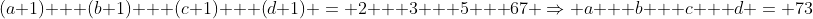 (a+1) + (b+1) + (c+1) + (d+1) = 2 + 3 + 5 + 67 \Rightarrow a + b + c + d = 73