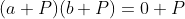 (a+P)(b+P)=0+P