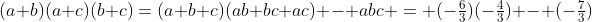 (a+b)(a+c)(b+c)=(a+b+c)(ab+bc+ac) - abc = (-\tfrac{6}{3})(-\tfrac{4}{3}) - (-\tfrac{7}{3})