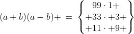 (a+b)(a-b) \:=\:\begin{Bmatrix}99\cdot1 \\ 33\cdot 3 \\ 11\cdot 9 \end{Bmatrix}