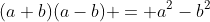 (a+b)(a-b) = a^2-b^2